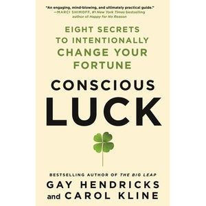 Conscious Luck: Eight Secrets to Intentionally Change Your Fortune -- Gay Hendri